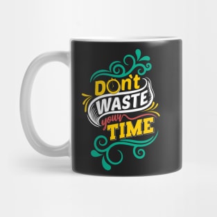 Don't waste your time Mug